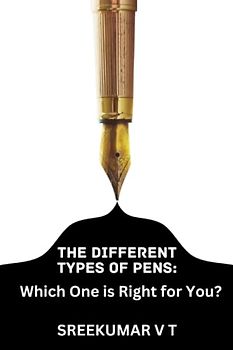 THE DIFFERENT TYPES OF PENS: Which One is Right for You?