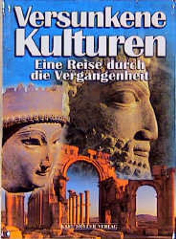 Versunkene Kulturen. Eine Reise durch die Vergangenheit