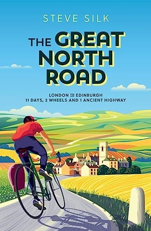 The Great North Road: London to Edinburgh - 11 Days, 2 Wheels and 1 Ancient Highway