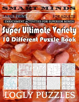 Smart Minds -Variety 10 Different Puzzle Book For Adults: Ultimate Variety Puzzles Large-Print Word Search, Word Maze .Word Spiral ,Word Angles, ... Crossword And Sudoku Easy , Medium And Hard