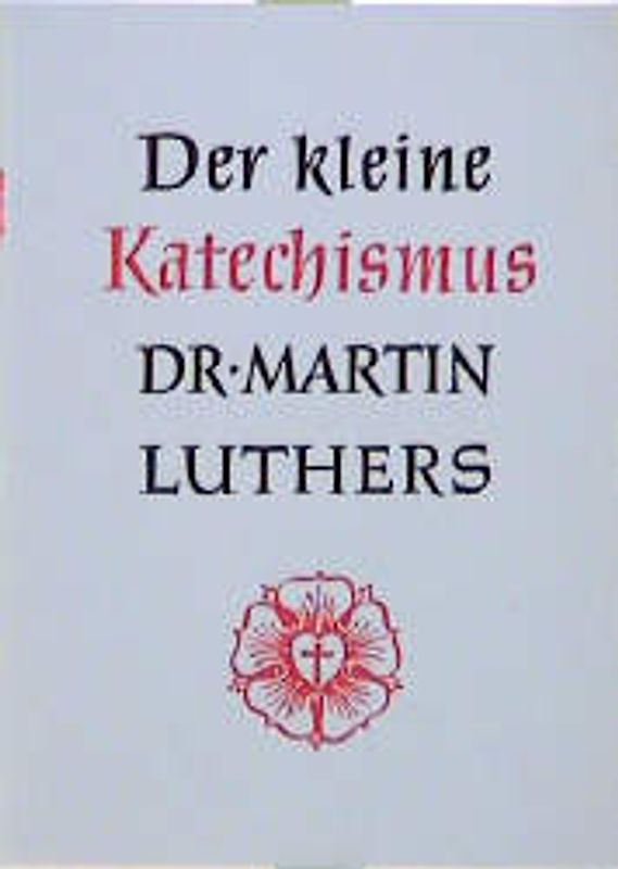 Der kleine Katechismus Dr. Martin Luthers. Mit einem Anhang: Die theologische Erklärung von Barmen vom 31. Mai 1934