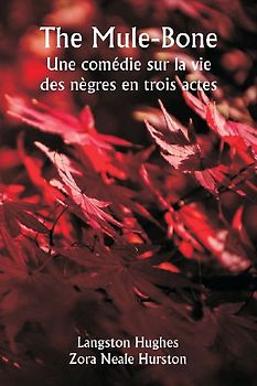 The Mule-Bone  Une comédie sur la vie des nègres en trois actes