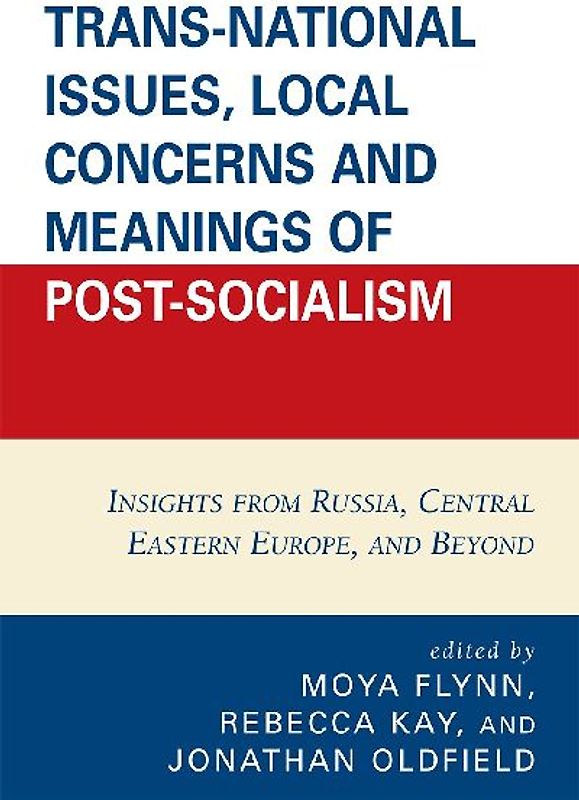 Trans-National Issues, Local Concerns and Meanings of Post-Socialism