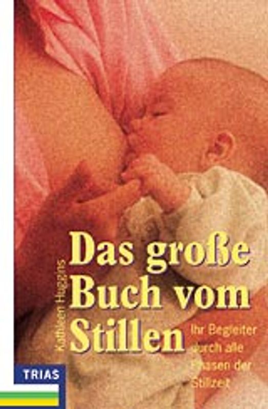 Das grosse Buch vom Stillen. Ihr Begleiter durch alle Phasen der Stillzeit