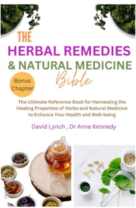THE HERBAL REMEDIES AND NATURAL MEDICINE BIBLE: The Ultimate Reference Book For Harnessing The Healing Properties Of Herbs And Natural Medicine To Enhance Your Health And Well-being (The Diet Doctor)