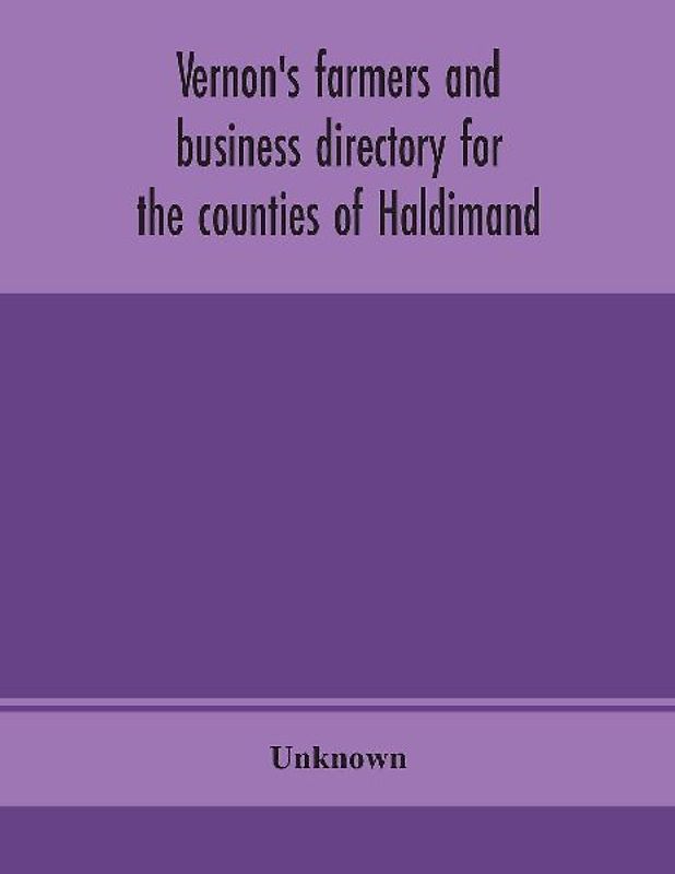 Vernon'S Farmers And Business Directory For The Counties Of Haldimand, Lincoln, Welland And Wentworth For The Year 1914