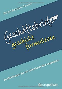 Geschäftsbriefe geschickt formulieren