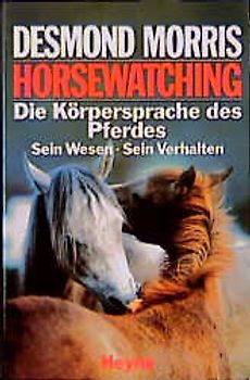 Horsewatching. Die Körpersprache des Pferdes - sein Wesen - sein Verhalten