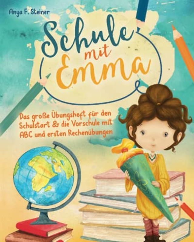 Schule mit Emma – Das große Übungsheft für den Schulstart & die Vorschule mit ABC und ersten Rechenübungen: Druckschrift, Schreibschrift, Zahlen und ... sowie Vorschüler und Vorschülerinnen