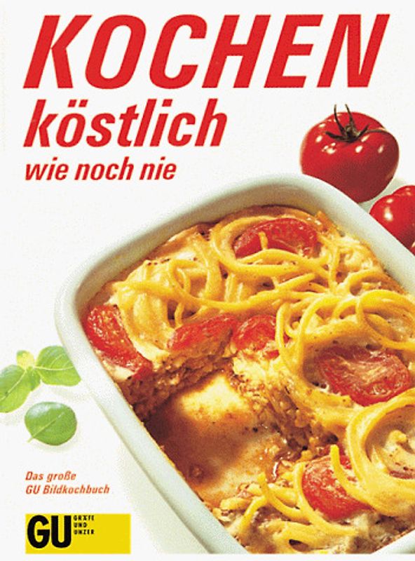 Kochen - köstlich wie noch nie. Das grosse GU Bildkochbuch. Die besten Rezepte aus der erfolgreichen Reihe "Kochen köstlich wie noch nie". Wichtige Handgriffe Schritt-für-Schritt in Text und Bild. Mit viele praktischen Tips