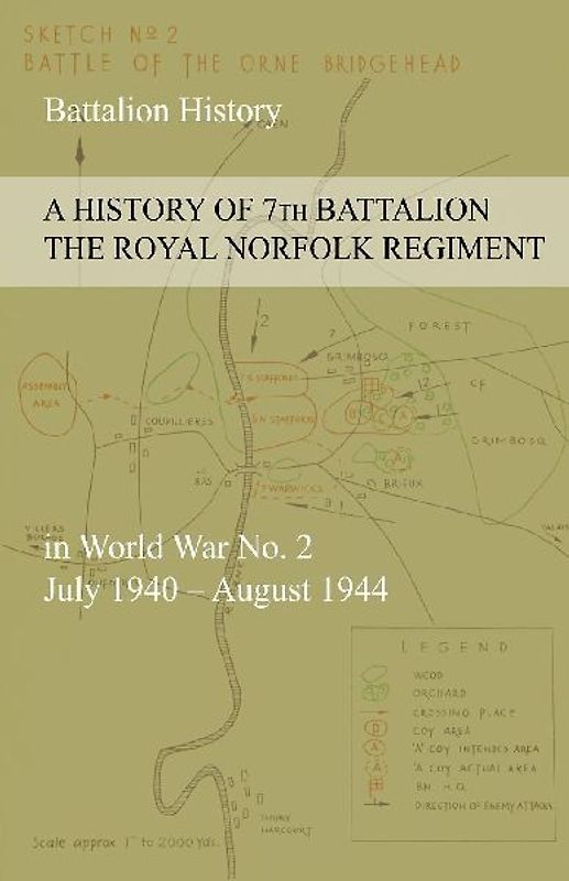 A HISTORY OF 7th BATTALION THE ROYAL NORFOLK REGIMENT  in World War No. 2 July 1940 - August 1944