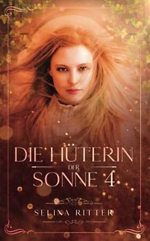 Die Hüterin der Sonne 4: Magische Fantasy Reihe über das Schicksal einer großen Liebe