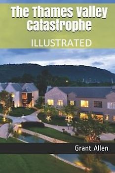 The Thames Valley Catastrophe Illustrated