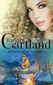 Schlittenfahrt ins Glück (Die zeitlose Romansammlung Von Barbara Cartland, Band 24)