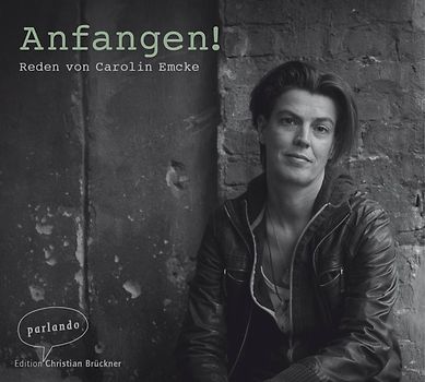 Anfangen!. Reden von Carolin Emcke