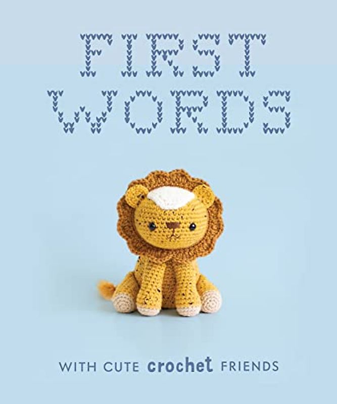First Words With Cute Crochet Friends: A Padded Board Book for Infants and Toddlers Featuring First Words and Adorable Amigurumi Crochet Pictures