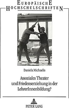 Assoziales Theater und Friedenserziehung in der LehrerInnenbildung?