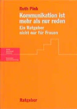Kommunikation ist mehr als nur reden. Ein Ratgeber nicht nur für Frauen