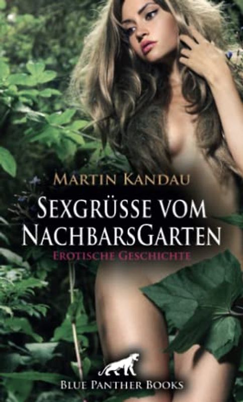 Sexgrüße vom NachbarsGarten | Erotische Geschichte + 1 weitere Geschichte: erotischer Showdown zwischen heißer Blondine und dem Nachbarn ... (Love, Passion & Sex)