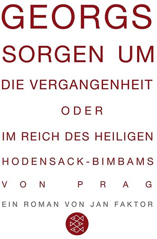 Georgs Sorgen um die Vergangenheit oder Im Reich des heiligen Hodensack-Bimbams von Prag