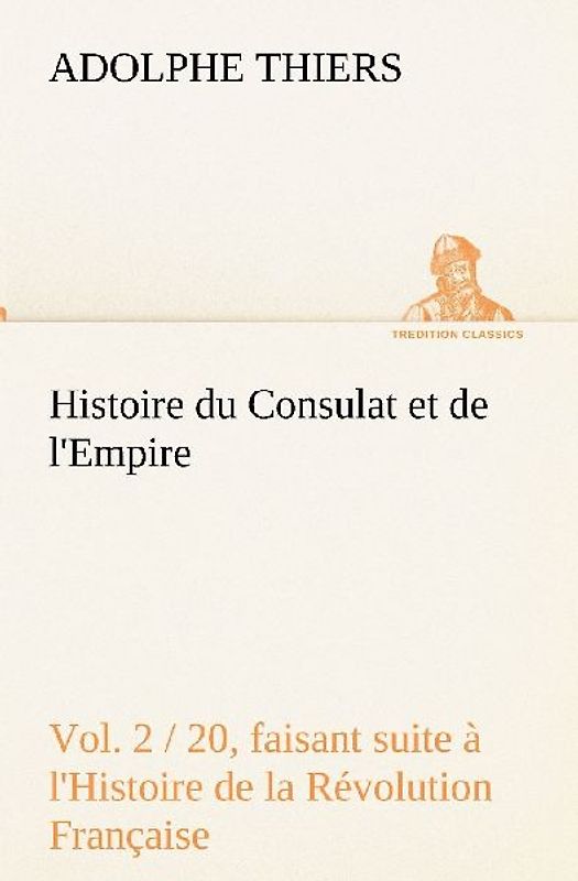 Histoire du Consulat et de l'Empire, (Vol. 2 / 20) faisant suite à l'Histoire de la Révolution Française