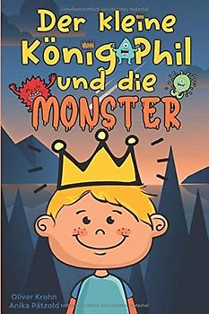 Der kleine König Phil und die Monster: Eine Geschichte über Mut – Band 1