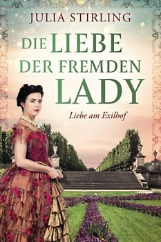 Die Liebe der fremden Lady: ein historischer Liebesroman - Buch 1 Liebe am Exilhof (GROSSDRUCK)