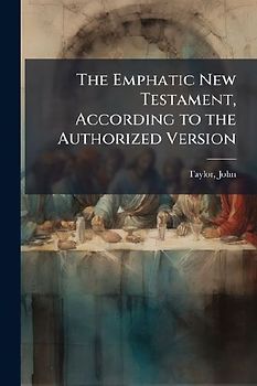 The Emphatic New Testament, According to the Authorized Version