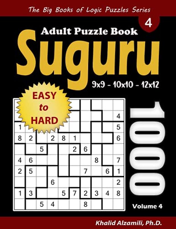 Suguru Adult Puzzle Book: 1000 Easy to Hard Number Blocks (9x9, 10x10, 12x12) Puzzles (The Big Books of Logic Puzzles Series)