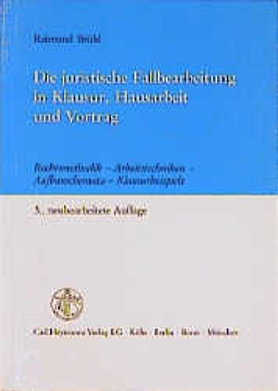 Die juristische Fallbearbeitung in Klausur, Hausarbeit und Vortrag