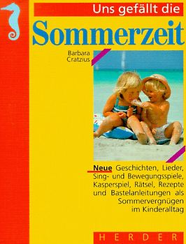 Uns gefällt die Sommerzeit. Neue Texte als Sommervergnügen im Kinderalltag
