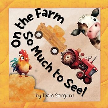 On the Farm, So Much to See!: Discover the Sounds and Sights of the Farm in This Rhyming Book (So Much to See! Rhyming Children's Books)