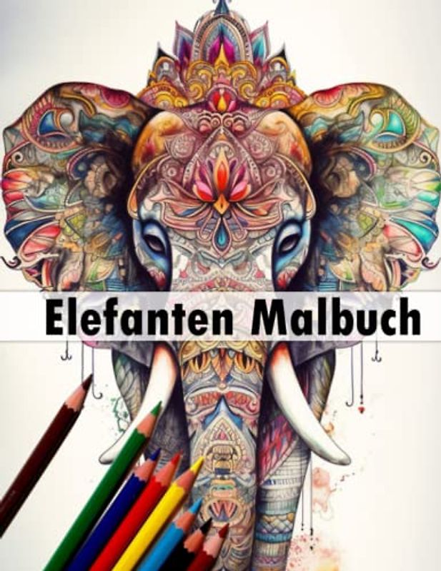 Auszeit mit Elefanten - Ein Malbuch für Erwachsene mit 50 traumhaften Elefantenmotiven: Ausmalbuch zum Entspannen uns für den Stressabbau als Geschenkidee