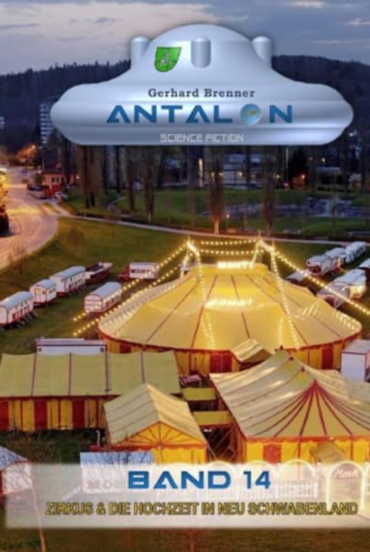 Zirkus & die Hochzeit in Neu Schwabenland (Antalon Science Fiction, Band 14)