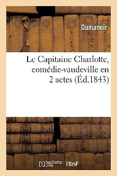 Le Capitaine Charlotte, Comédie-Vaudeville En 2 Actes
