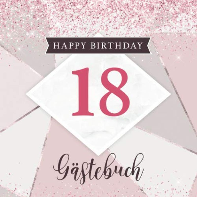 Happy Birthday 18 Gästebuch: Partyalbum für den 18. Geburtstag – Cooles Cover mit Rosa Glitzer Look – Geschenkidee für geschriebene Glückwünsche von Freunden und Famile