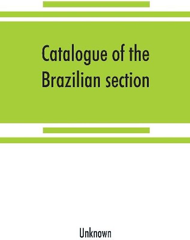 Catalogue of the Brazilian section. Philadelphia International Exhibition, 1876