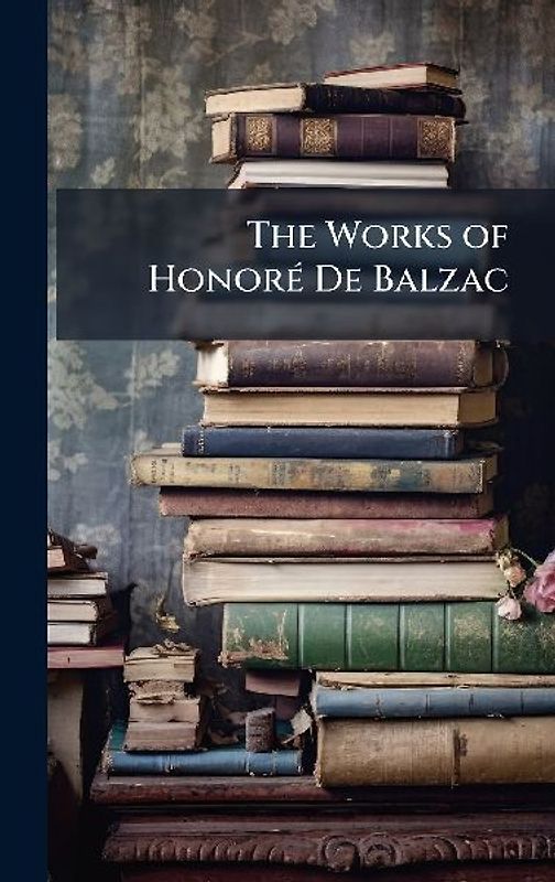 The Works of HonorÃ(c) De Balzac