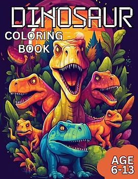 AWESOME DINOSAUR Colouring Book: Great Dinosaur Colouring Book for Kids Age 6-13