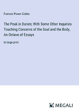 The Peak in Darien; With Some Other Inquiries Touching Concerns of the Soul and the Body, An Octave of Essays