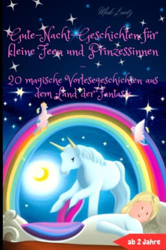 Gute-Nacht-Geschichten für kleine Feen und Prinzessinnen: 20 magische Vorlese Geschichten aus dem Land der Fantasie Für Mädchen ab 2 Jahren
