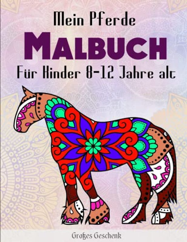Mein Pferde Malbuch Für Kinder 8-12 Jahre alt - Großes Geschenk: 50 wunderschöne Pferde-Motive für Kinder ab 10 Jahre | Stress Zu Reduzieren Und Sich Zu Entspannen