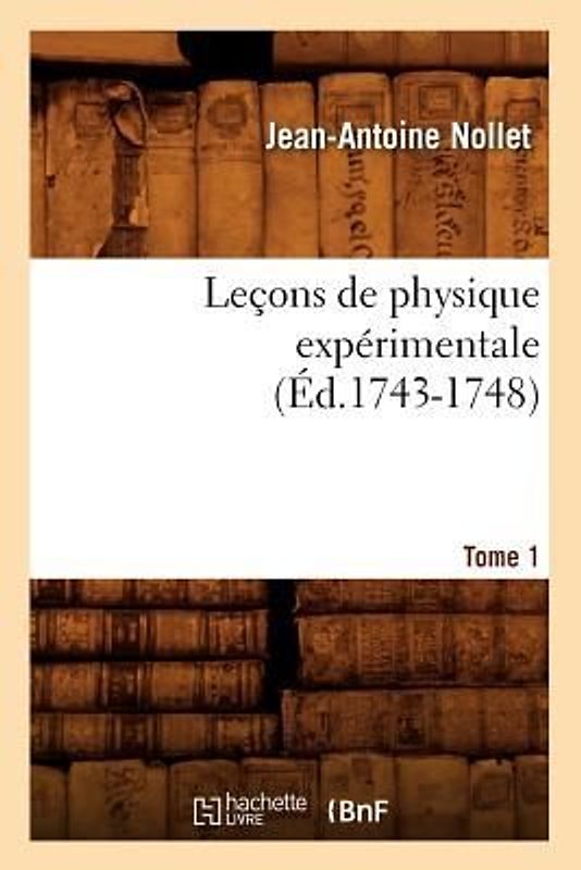 Leçons de Physique Expérimentale. Tome 1 (Éd.1743-1748)