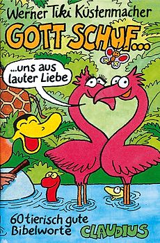 Gott schuf... uns aus lauter Liebe. 60 tierisch gute Bibelworte