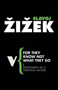 For They Know Not What They Do: Enjoyment as a Political Factor (Radical Thinkers) - Slavoj Zizek