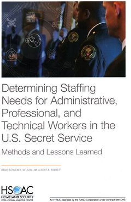 Determining Staffing Needs for Administrative, Professional, and Technical Workers in the U.S. Secret Service