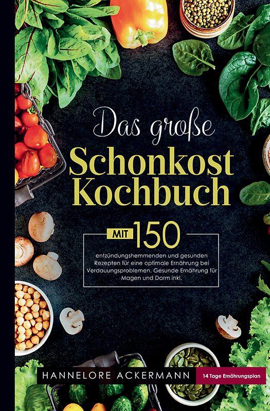 Das große Schonkost Kochbuch! Gesunde Ernährung für Magen und Darm!