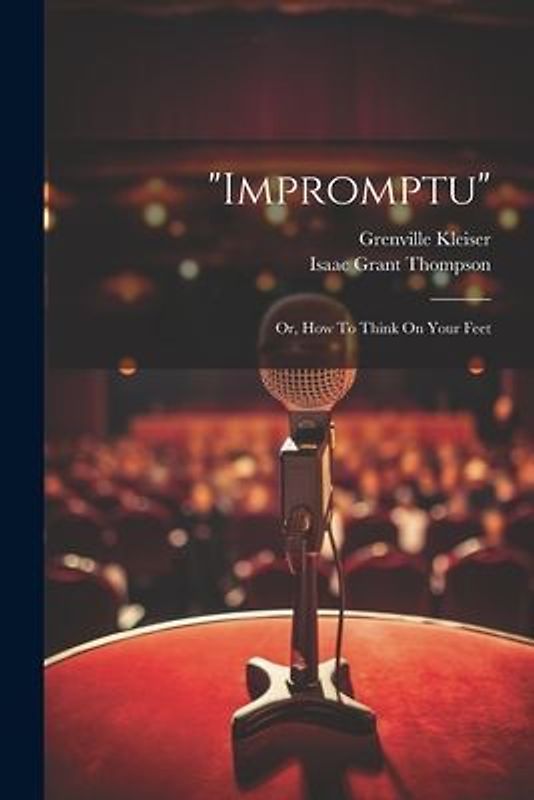"impromptu": Or, How To Think On Your Feet