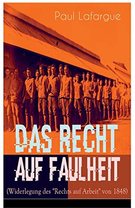 Das Recht auf Faulheit (Widerlegung des "Rechts auf Arbeit" von 1848)