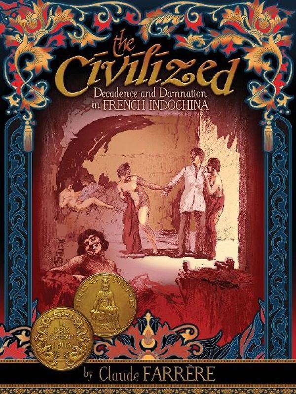 The Civilized - Decadence and Damnation in French Indochina